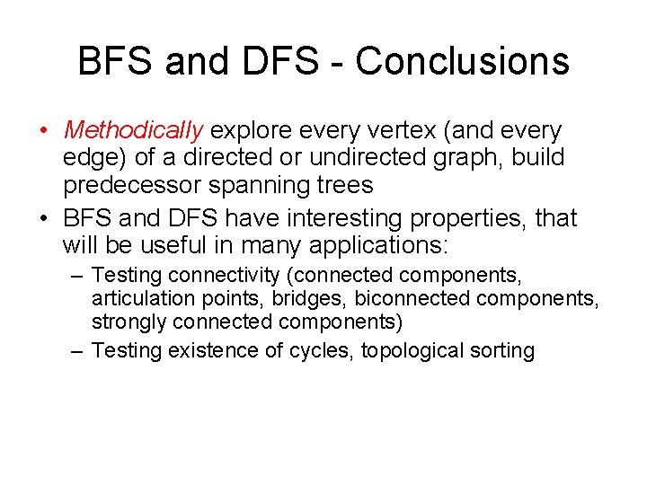 BFS and DFS - Conclusions • Methodically explore every vertex (and every edge) of