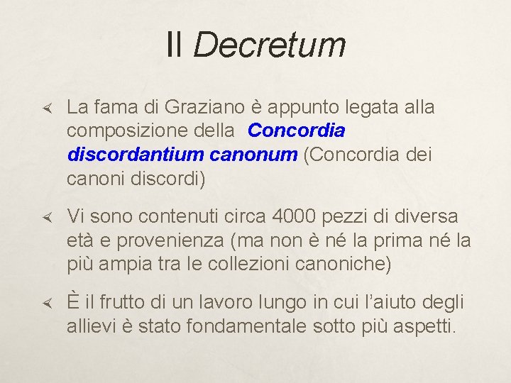 Il Decretum La fama di Graziano è appunto legata alla composizione della Concordia discordantium