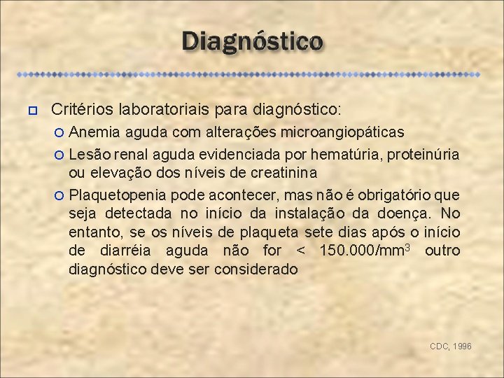  Critérios laboratoriais para diagnóstico: Anemia aguda com alterações microangiopáticas Lesão renal aguda evidenciada