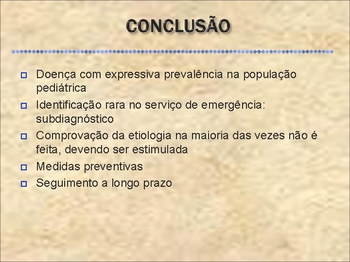  Doença com expressiva prevalência na população pediátrica Identificação rara no serviço de emergência: