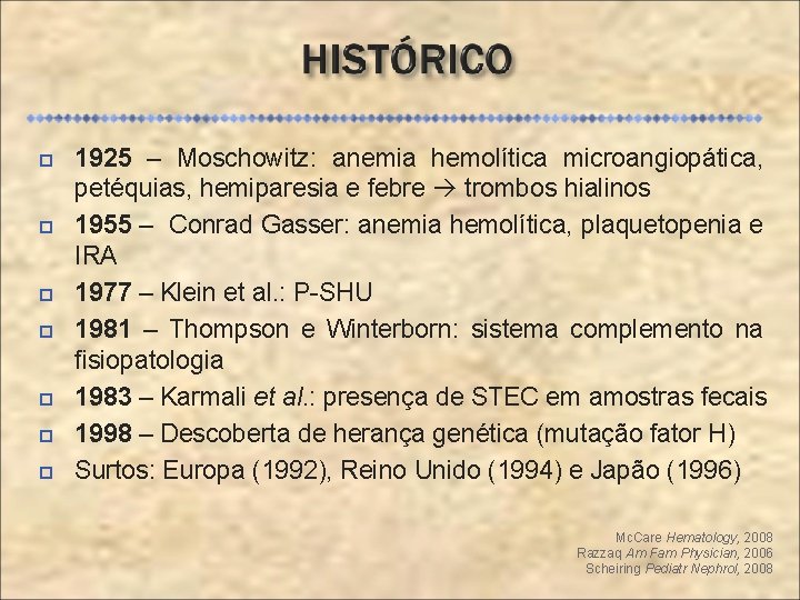  1925 – Moschowitz: anemia hemolítica microangiopática, petéquias, hemiparesia e febre trombos hialinos 1955