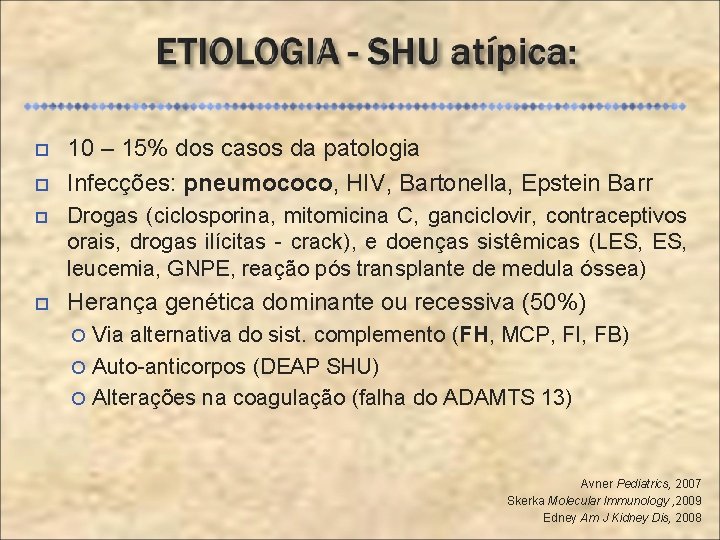  10 – 15% dos casos da patologia Infecções: pneumococo, HIV, Bartonella, Epstein Barr