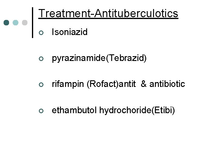 Treatment-Antituberculotics ¢ Isoniazid ¢ pyrazinamide(Tebrazid) ¢ rifampin (Rofact)antit & antibiotic ¢ ethambutol hydrochoride(Etibi) 