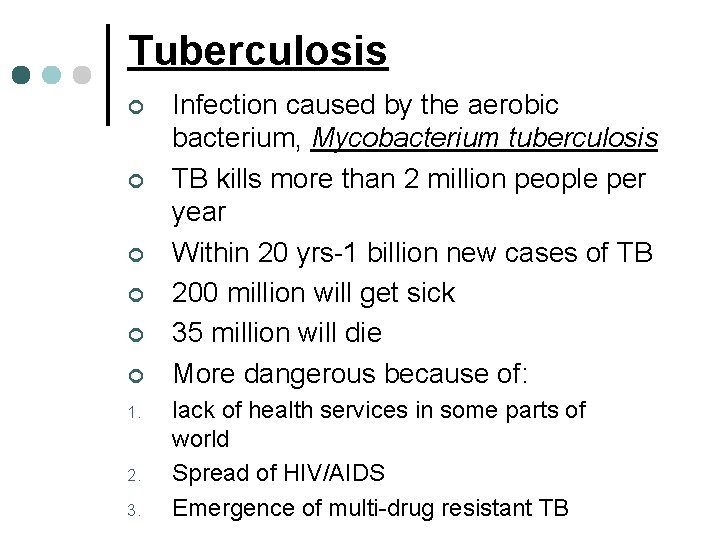 Tuberculosis ¢ ¢ ¢ 1. 2. 3. Infection caused by the aerobic bacterium, Mycobacterium