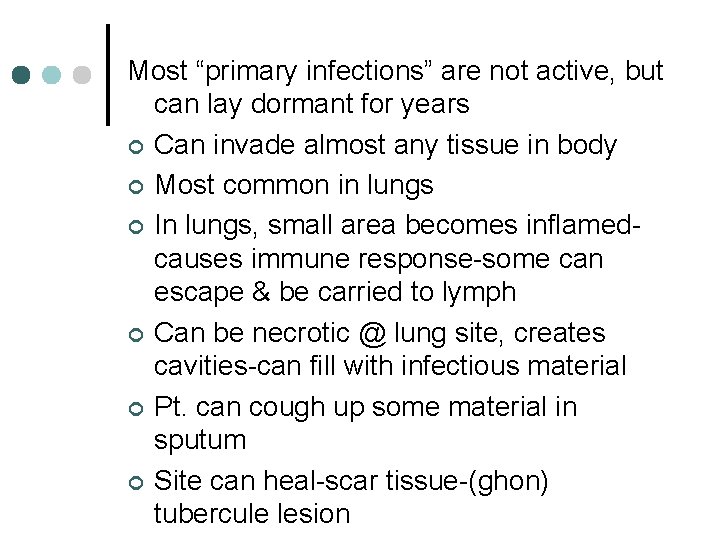 Most “primary infections” are not active, but can lay dormant for years ¢ Can