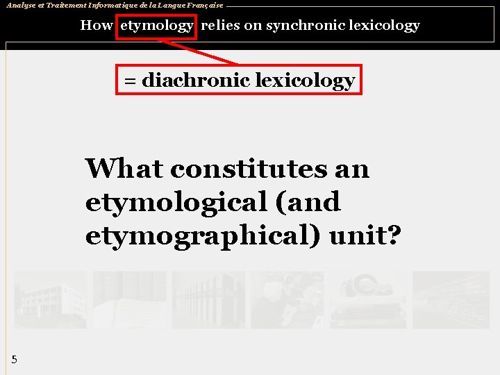 Analyse et Traitement Informatique de la Langue Française How etymology relies on synchronic lexicology