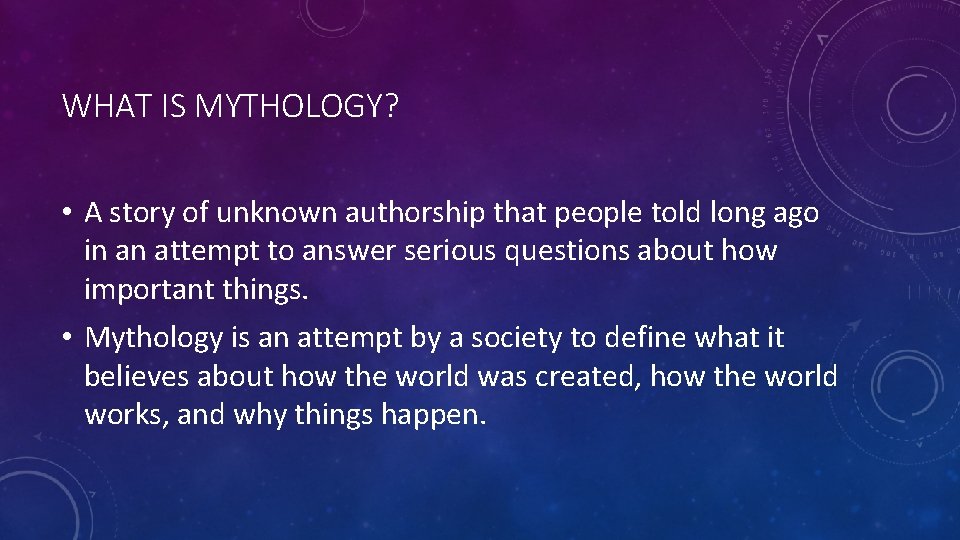 WHAT IS MYTHOLOGY? • A story of unknown authorship that people told long ago