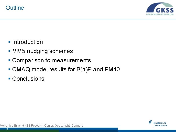 Outline § Introduction § MM 5 nudging schemes § Comparison to measurements § CMAQ