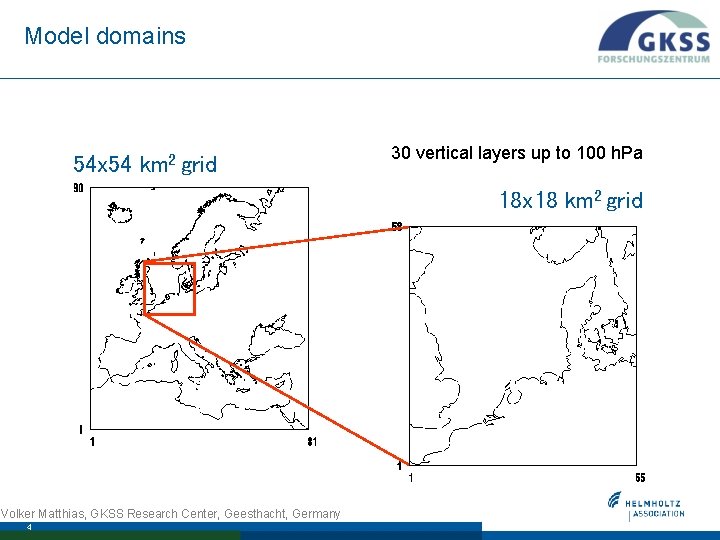 Model domains 54 x 54 km 2 grid 30 vertical layers up to 100