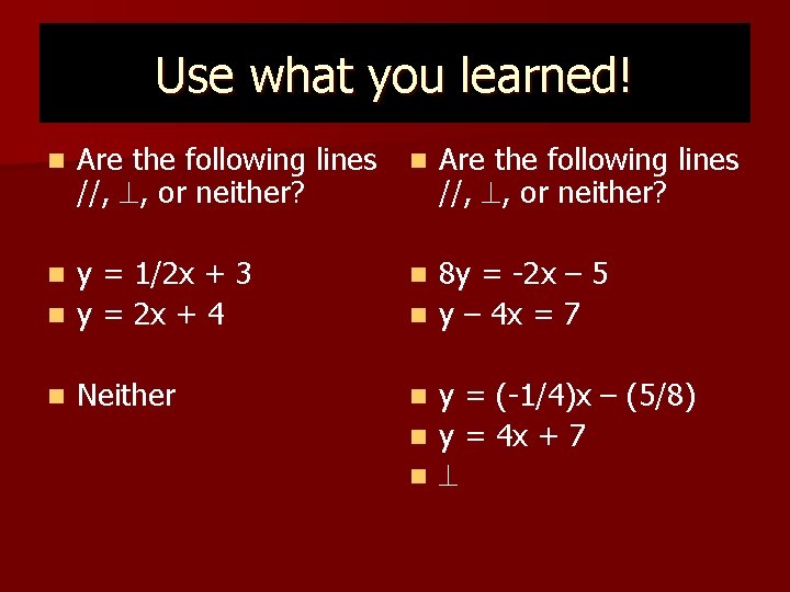 Use what you learned! n Are the following lines //, , or neither? y