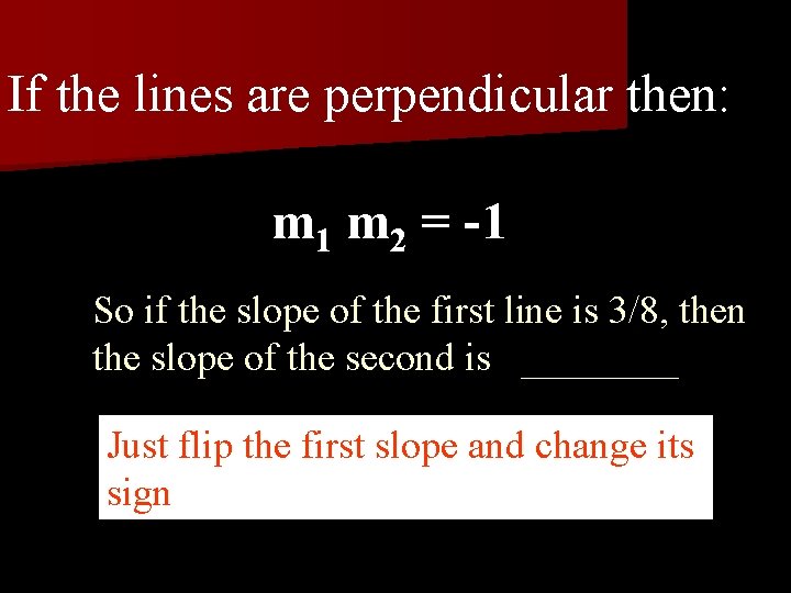 If the lines are perpendicular then: m 1 m 2 = -1 So if