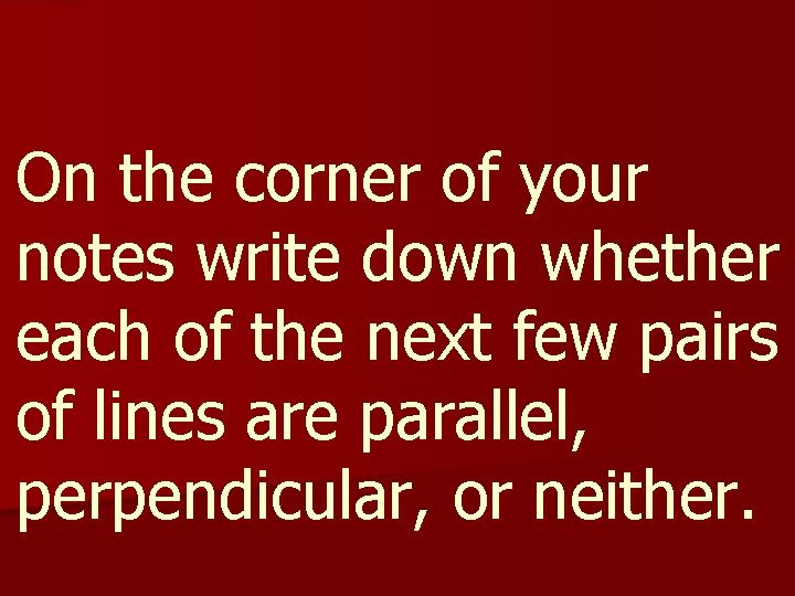 On the corner of your notes write down whether each of the next few