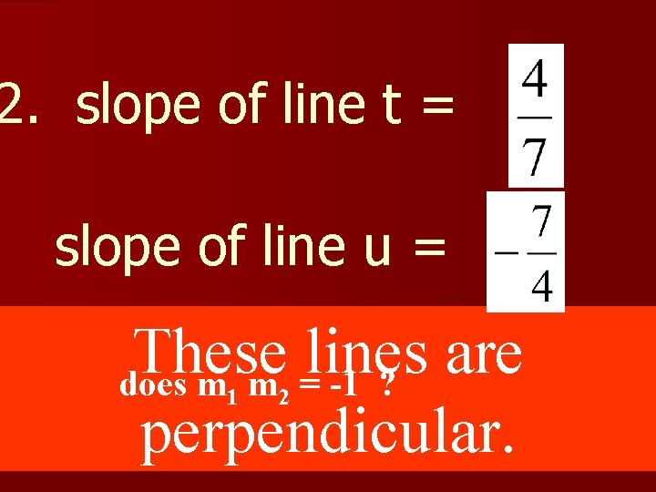 2. slope of line t = slope of line u = These lines are