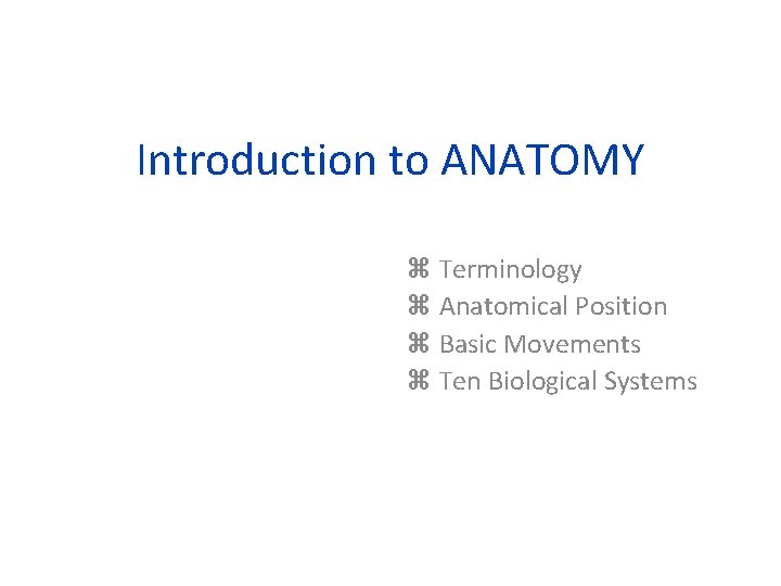 Introduction to ANATOMY z Terminology z Anatomical Position z Basic Movements z Ten Biological