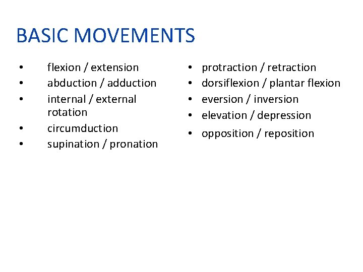 BASIC MOVEMENTS • • • flexion / extension abduction / adduction internal / external