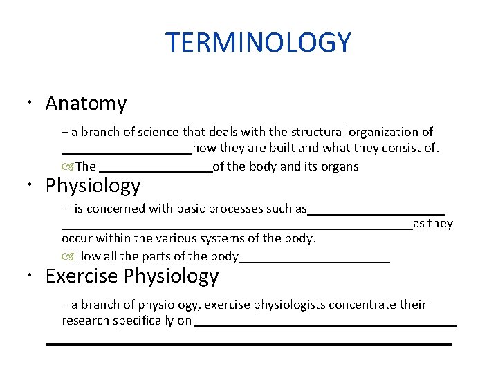 TERMINOLOGY Anatomy – a branch of science that deals with the structural organization of