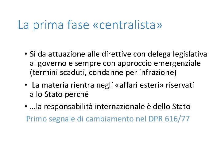 La prima fase «centralista» • Si da attuazione alle direttive con delega legislativa al