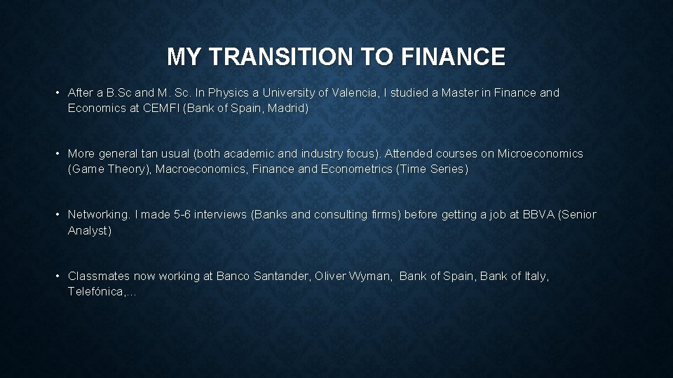 MY TRANSITION TO FINANCE • After a B. Sc and M. Sc. In Physics