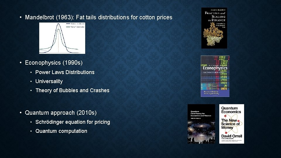  • Mandelbrot (1963): Fat tails distributions for cotton prices • Econophysics (1990 s)