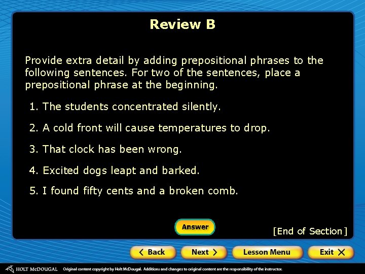 Review B Provide extra detail by adding prepositional phrases to the following sentences. For