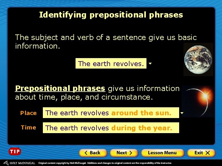 Identifying prepositional phrases The subject and verb of a sentence give us basic information.