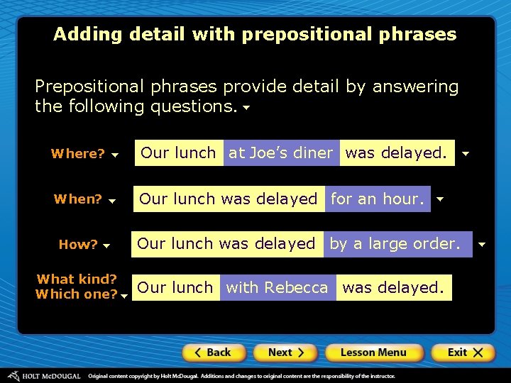 Adding detail with prepositional phrases Prepositional phrases provide detail by answering the following questions.