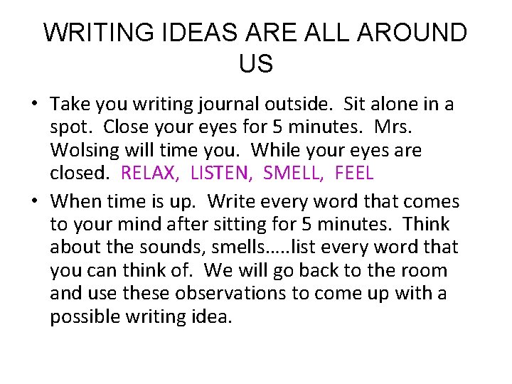 WRITING IDEAS ARE ALL AROUND US • Take you writing journal outside. Sit alone