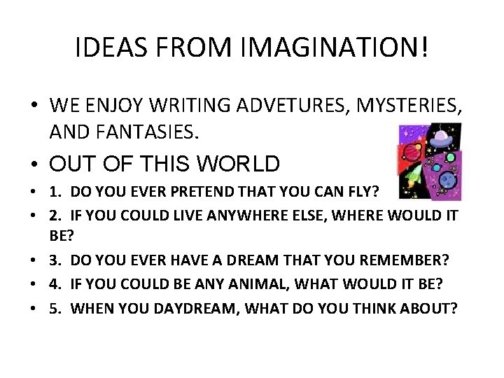 IDEAS FROM IMAGINATION! • WE ENJOY WRITING ADVETURES, MYSTERIES, AND FANTASIES. • OUT OF