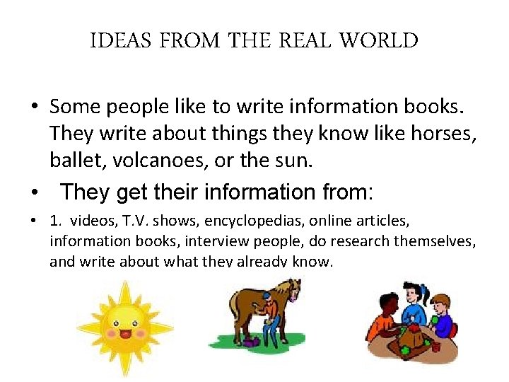 IDEAS FROM THE REAL WORLD • Some people like to write information books. They