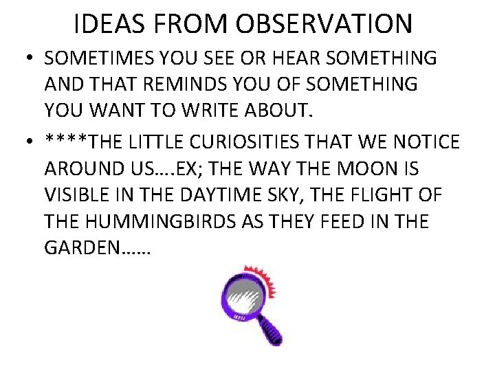 IDEAS FROM OBSERVATION • SOMETIMES YOU SEE OR HEAR SOMETHING AND THAT REMINDS YOU