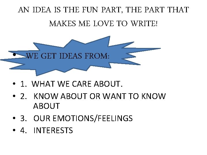 AN IDEA IS THE FUN PART, THE PART THAT MAKES ME LOVE TO WRITE!