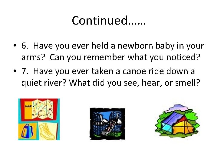 Continued…… • 6. Have you ever held a newborn baby in your arms? Can