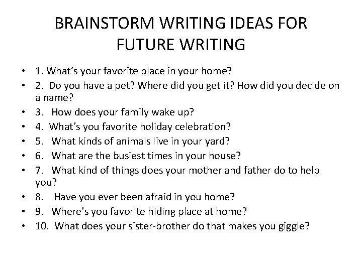 BRAINSTORM WRITING IDEAS FOR FUTURE WRITING • 1. What’s your favorite place in your
