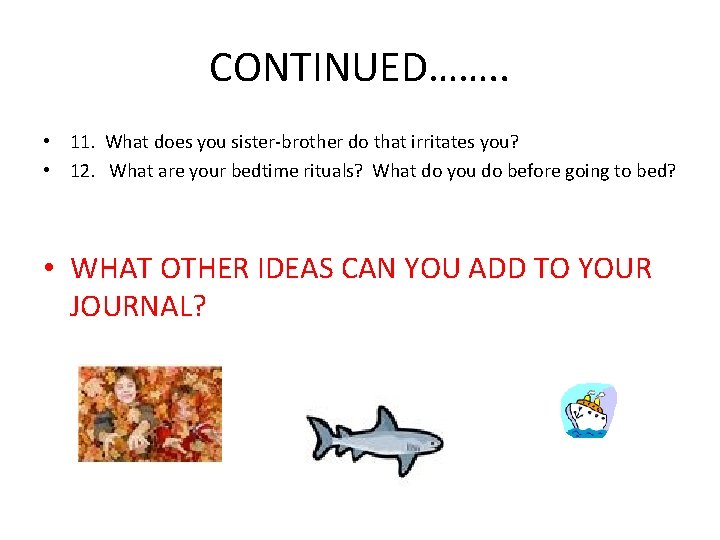 CONTINUED……. . • 11. What does you sister-brother do that irritates you? • 12.