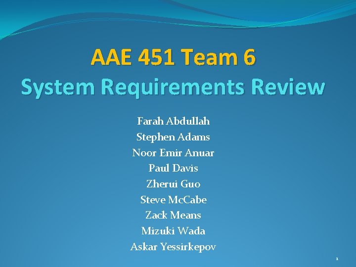 AAE 451 Team 6 System Requirements Review Farah Abdullah Stephen Adams Noor Emir Anuar