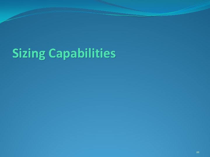 Sizing Capabilities 22 