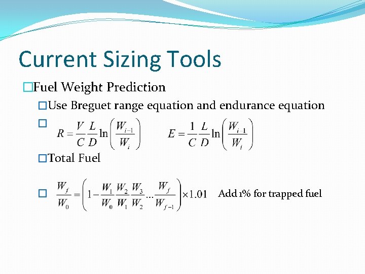 Current Sizing Tools �Fuel Weight Prediction �Use Breguet range equation and endurance equation �