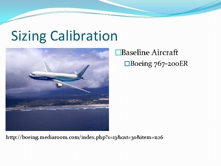 Sizing Calibration �Baseline Aircraft �Boeing 767 -200 ER http: //boeing. mediaroom. com/index. php? s=13&cat=30&item=1126