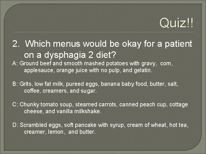 Quiz!! 2. Which menus would be okay for a patient on a dysphagia 2