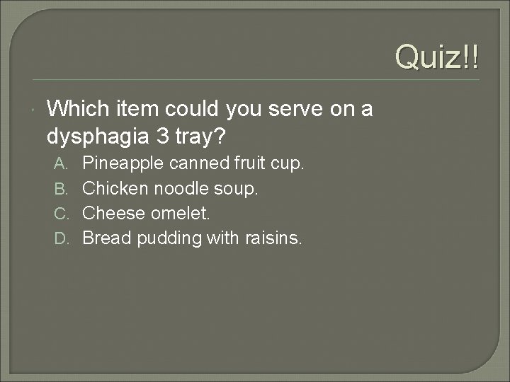 Quiz!! Which item could you serve on a dysphagia 3 tray? A. B. C.
