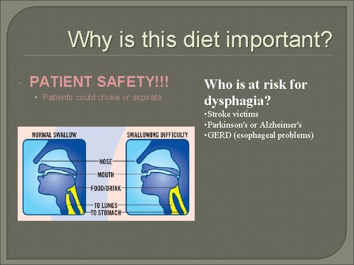 Why is this diet important? PATIENT SAFETY!!! • Patients could choke or aspirate Who