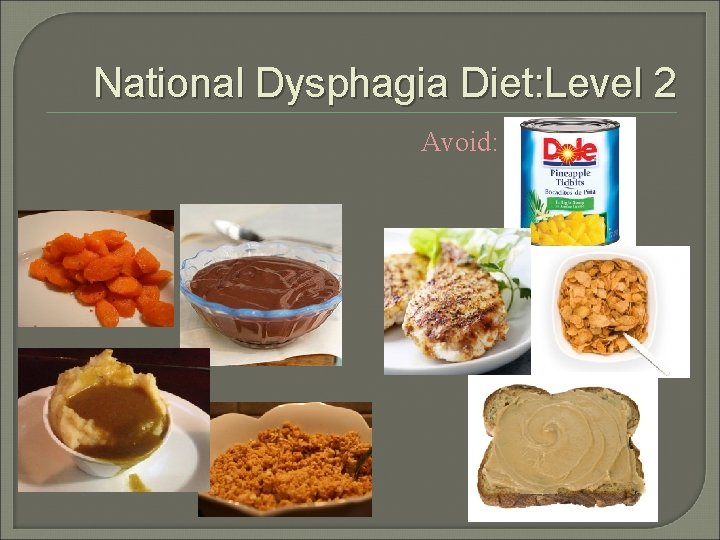 National Dysphagia Diet: Level 2 Avoid: 