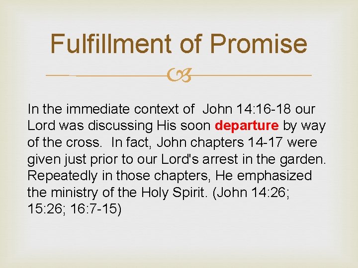 Fulfillment of Promise In the immediate context of John 14: 16 -18 our Lord