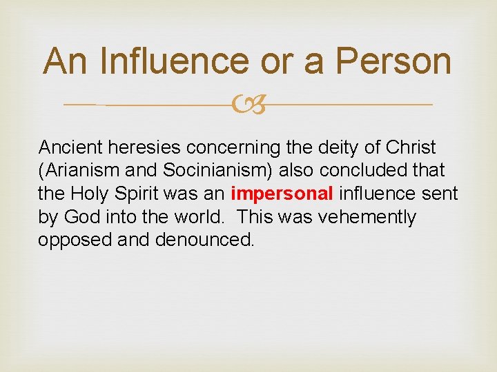 An Influence or a Person Ancient heresies concerning the deity of Christ (Arianism and An Influence or a Person Ancient heresies concerning the deity of Christ (Arianism and