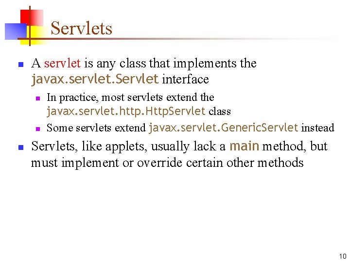 Servlets n A servlet is any class that implements the javax. servlet. Servlet interface