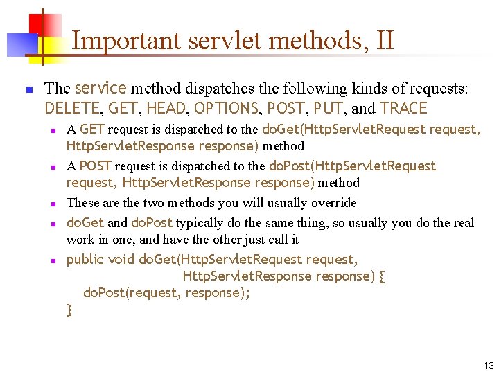 Important servlet methods, II n The service method dispatches the following kinds of requests: