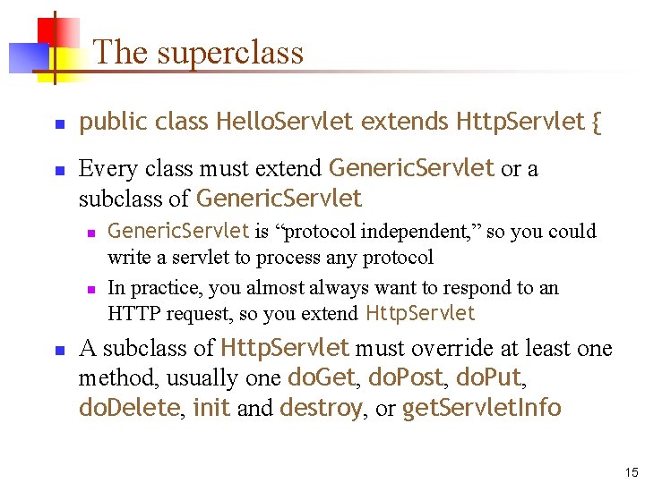 The superclass n n public class Hello. Servlet extends Http. Servlet { Every class