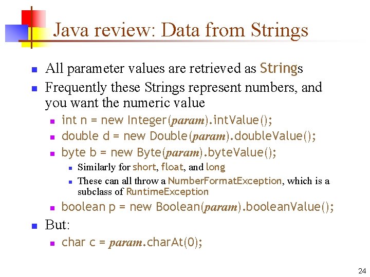 Java review: Data from Strings n n All parameter values are retrieved as Strings