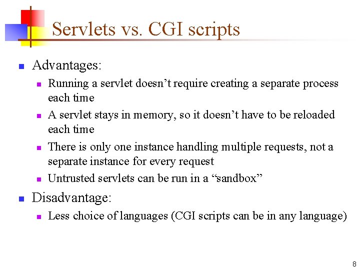 Servlets vs. CGI scripts n Advantages: n n n Running a servlet doesn’t require