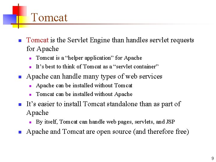Tomcat n Tomcat is the Servlet Engine than handles servlet requests for Apache n